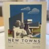 New Towns: The Rise, Fall and Rebirth